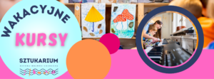 Letnie zajęcia w SZTUKARIUM